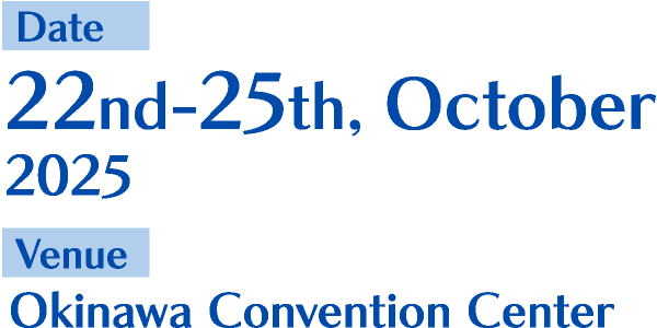 Date:22nd-25th, October 2025 Venue:Okinawa Convention Center